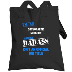 I'm An Orthopaedic Surgeon Badass Job Funny Totebag