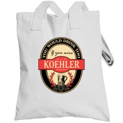 Drink If You Are A Koehler Funny Beer Party Label Inspired Totebag