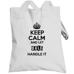 Keep Calm And Let Dale Handle It Totebag