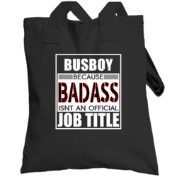 Busboy Because Badass Official Job Title Totebag