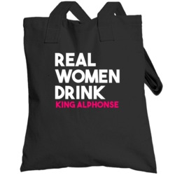 Real Women Drink King Alphonse Alcohol Totebag