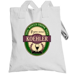 Drink If You Are A Koehler Funny Wine Party Label Inspired Totebag