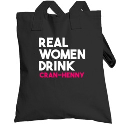 Real Women Drink Cran Henny Alcohol Totebag