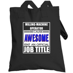 Milling-machine Operator Because Awesome Official Job Title Totebag