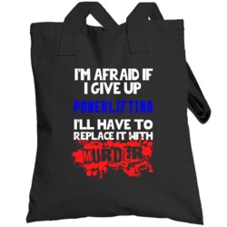 Give Up Powerlifting Replace With Murder Totebag