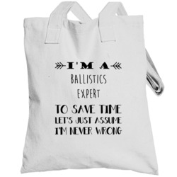 Im A Ballistics Expert To Save Time Job Totebag