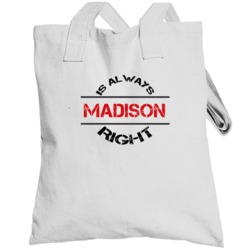 Madison Is Always Right Funny Personalized Name Totebag