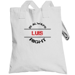 Luis Is Always Right Funny Personalized Name Totebag