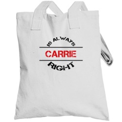 Carrie Is Always Right Funny Personalized Name Totebag