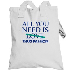 All You Need Is Thug Passion  Alcohol Totebag