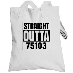 Straight Outta 75103 Canton Texas Compton Parody Totebag
