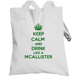 Keep Calm And Drink Like A Mcallister Last Name Totebag
