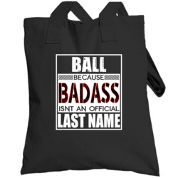 Ball Because Badass Official Last Name Funny Totebag