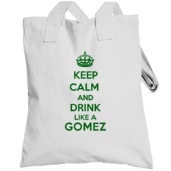 Keep Calm And Drink Like A Gomez Last Name Totebag