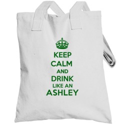 Keep Calm And Drink Like An Ashley Last Name Totebag