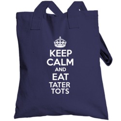 Keep Calm And Eat Tater Tots Totebag