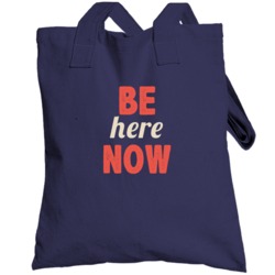 Be Here Now Three Word Quote Graphic Text Totebag