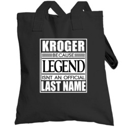 Kroger Because Legend Official Last Name Funny Totebag