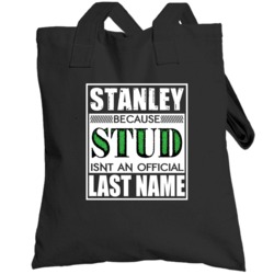 Stanley Because Stud Official Last Name Funny Totebag