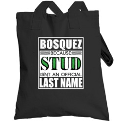 Bosquez Because Stud Official Last Name Funny Totebag