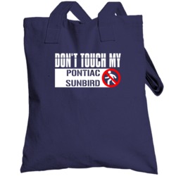 Dont Touch My Pontiac Sunbird Funny Car Totebag