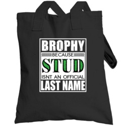 Brophy Because Stud Official Last Name Funny Totebag