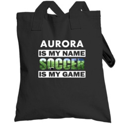 Aurora Is My Name Soccer My Game Cool Sports Totebag