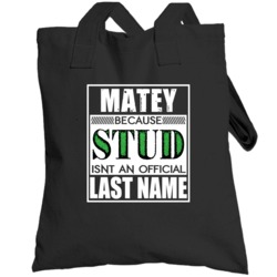 Matey Because Stud Official Last Name Funny Totebag