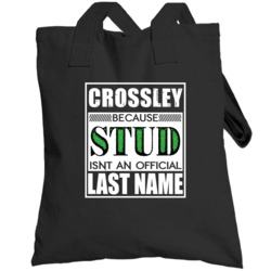 Crossley Because Stud Official Last Name Funny Totebag