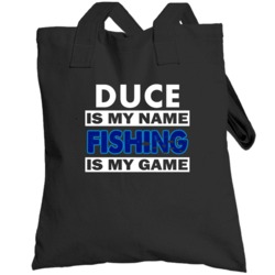 Duce Is My Name Fishing My Game Cool Hobby Totebag