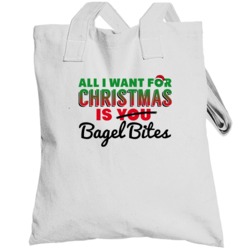 All I Want For Christmas Is Bagel Bites Favorite Food Holiday Gift Tot