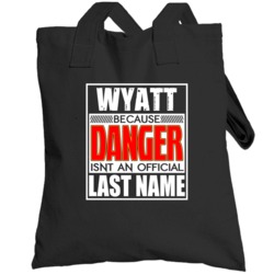 Wyatt Because Danger Official Last Name Funny Totebag