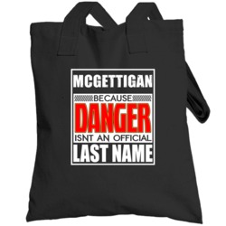 Mcgettigan Because Danger Official Last Name Funny Totebag