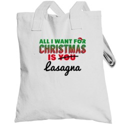 All I Want For Christmas Is Lasagna Favorite Food Holiday Gift Totebag