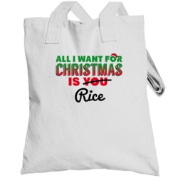 All I Want For Christmas Is Rice Favorite Food Holiday Gift Totebag
