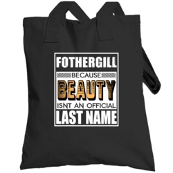 Fothergill Because Beauty Official Last Name Funny Totebag