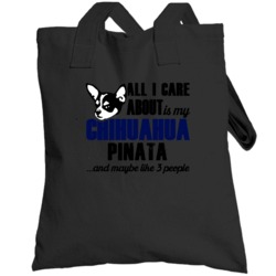 Pinata Chihuahua All I Care About Funny  Lover Totebag