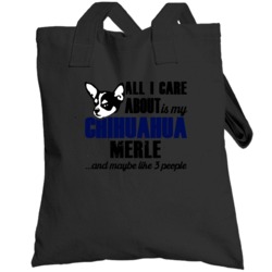 Merle Chihuahua All I Care About Funny  Lover Totebag