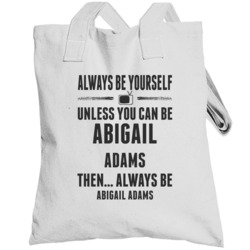 Always Be Yourself Abigail Adams Totebag