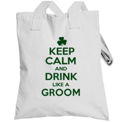 Keep Calm And Drink Like A Groom Irish Totebag