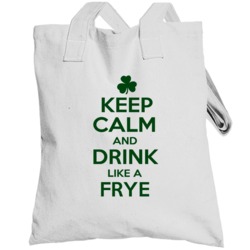 Keep Calm And Drink Like A Frye Irish Totebag