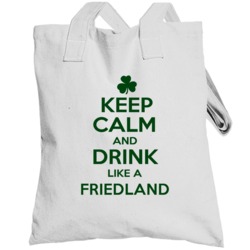 Keep Calm And Drink Like A Friedland Irish Totebag