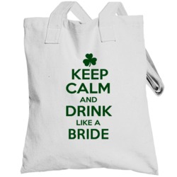 Keep Calm And Drink Like A Bride Irish Totebag