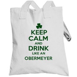 Keep Calm And Drink Like  An Obermeyer Irish Totebag