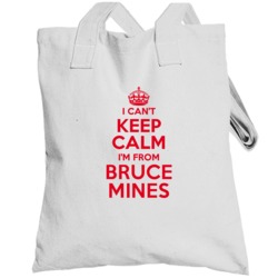I Can't Keep Calm I'm From Bruce Mines Ontario Funny City Totebag