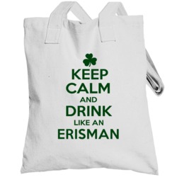 Keep Calm And Drink Like  An Erisman Irish Totebag