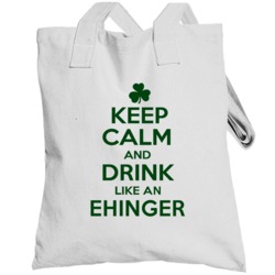 Keep Calm And Drink Like  An Ehinger Irish Totebag