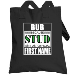 Bub Because Stud Official First Name Funny Totebag
