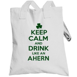Keep Calm And Drink Like  An Ahern Irish Totebag