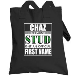 Chaz Because Stud Official First Name Funny Totebag